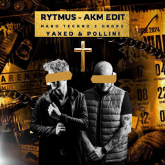 A.K.M RYTMUS (YAXED & POLLINI EDIT)