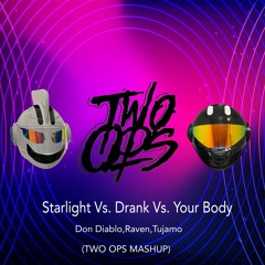 Starlight X Drank X Your Body - Don Diablo,Raven,Tujamo (Two Ops Mashup)