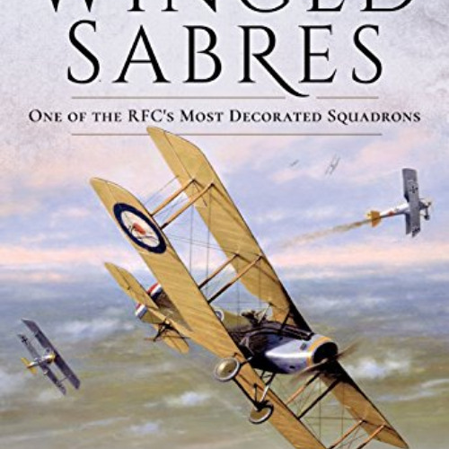 [Read] EPUB 📥 Winged Sabres: One of the RFC's Most Decorated Squadrons (The National