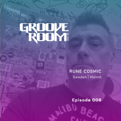 GROOVE ROOM #006 | RUNE COSMIC | SWEDEN, MALMÖ