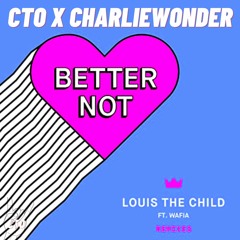 Louis The Child - Better Not Ft. Wafia (CTO x CharlieWonder Remix)