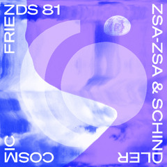COSMIC FRIENDS 81 - ZSA-ZSA & SCHINDLER