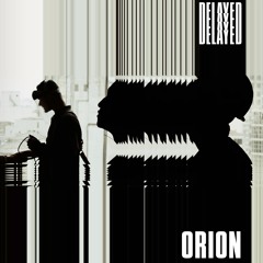 Delayed with...Orion
