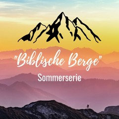 Berg der Sendung - Serie "Biblische Berge" Teil 7