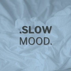 .Slow mood.