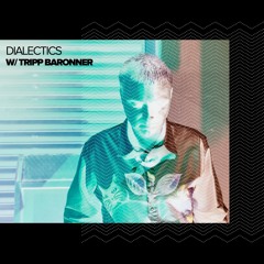 Dialectics with Tripp Baronner