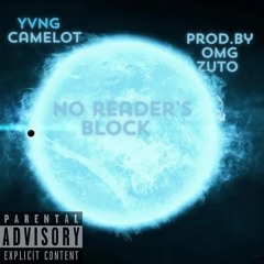 no readers block yvng camelot prod.by OmgZuto