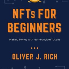 [Read] PDF 📦 NFTs for Beginners: Making Money with Non-Fungible Tokens by  Oliver J.