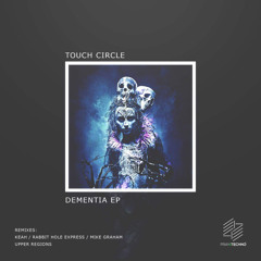 TOUCH CIRCLE - Dementia (Rabbit Hole Express Remix)Preview