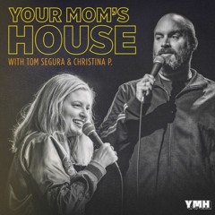Your Mom's House Songs - YMH - Tom Segura and Christina Pazsitsky