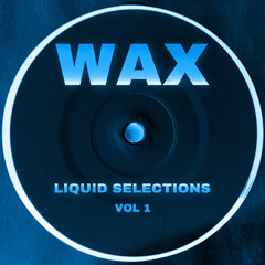 WAX LIQUID SELECTIONS VOL.1