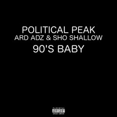 ARD ADZ X POLITICAL PEAK X SHO SHALLOW - 90S BABY