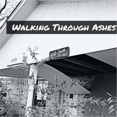 Walking Through Ashes