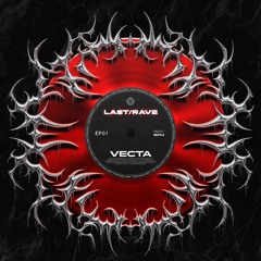 LAST/RAVE ⌁ EP01 ⌁ VECTA