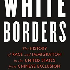 Get EBOOK EPUB KINDLE PDF White Borders: The History of Race and Immigration in the United States fr