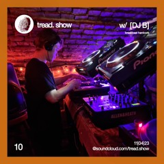 DJ B - Tread Show 10