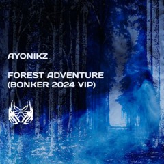 AYONIKZ - FOREST ADVENTURE (BONKER 2024 VIP)(FREE DOWNLOAD)