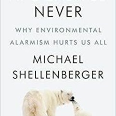 Read* Apocalypse Never: Why Environmental Alarmism Hurts Us All
