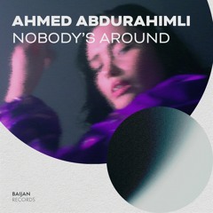 Ahmed Abdurahimli - Nobody's Around