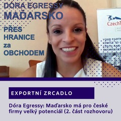 Dóra Egressy: Maďarsko má pro české firmy velký potenciál, 2. část rozhovoru | Exportní zrcadlo