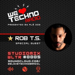 We Love Techno Radio #0005 - special guest ROB T.S.
