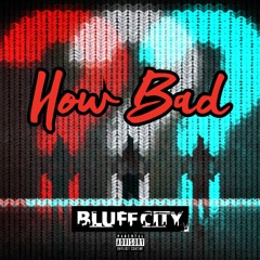 Bluff City- How Bad prod. by Nash B