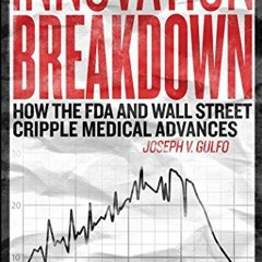 ( tnV ) Innovation Breakdown: How the FDA and Wall Street Cripple Medical Advances by  Joseph V. Gul