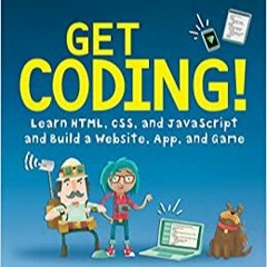 Download❤️eBook✔ Get Coding!: Learn HTML, CSS & JavaScript & Build a Website, App & Game Ebooks