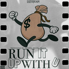 Run It Up With You (prod By Choppa On Da Track)