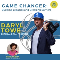 Game Changer: Building Legacies and Breaking Barriers with Daryl Towe