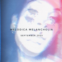 Melodica Melancholia - Sept '23