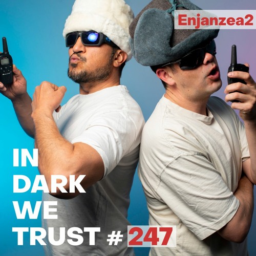 Enjanzea2 - IN DARK WE TRUST #247