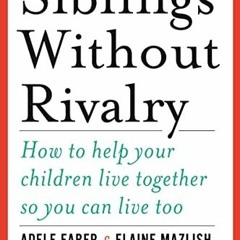 [View] EPUB KINDLE PDF EBOOK Siblings Without Rivalry: How to Help Your Children Live