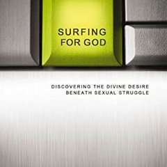ACCESS PDF EBOOK EPUB KINDLE Surfing for God: Discovering the Divine Desire Beneath Sexual Struggle