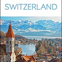 [ACCESS] [EBOOK EPUB KINDLE PDF] DK Eyewitness Switzerland (Travel Guide) by  DK Eyew