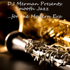 DJ Merman Presents: Smooth Jazz for the Modern Era