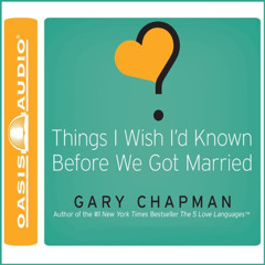 [Get] PDF 📥 Things I Wish I'd Known Before We Got Married by  Gary Chapman,Chris Fab