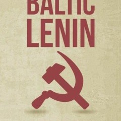 Access EBOOK 📂 Baltic Lenin: A journey into Estonia, Latvia and Lithuania's Soviet p