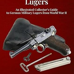 [View] [KINDLE PDF EBOOK EPUB] Third Reich Lugers: An Illustrated Collector’s Guide t