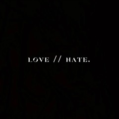 Love // Hate.