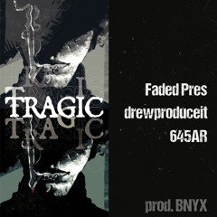 TRAGIC ft. 645AR + DREWPRODUCEDIT (Prod. BNYX)