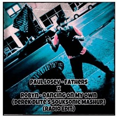 Paul Losev - Fathers  X  Robyn - Dancing On My Own  (Derek Dlite's Souksonic Mashup) (Radio Edit)