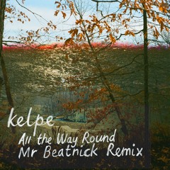 Kelpe - All The Way Round (Mr Beatnick Remix)
