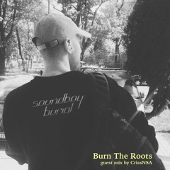 Burn The Roots: guest mix by CrissNSA