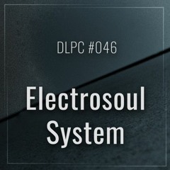 Electrosoul System  - DLPC #046  (Dub Logic Podcast, 02.05.20) / Free D/L 👉 t.me/kosmosmusic