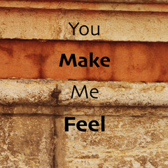 You Make Me Feel
