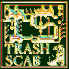 Ode to Trash Scab