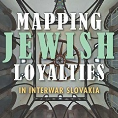 Read EBOOK 💚 Mapping Jewish Loyalties in Interwar Slovakia (The Modern Jewish Experi