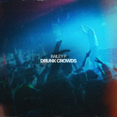 Bailey P - Drunk Crowds