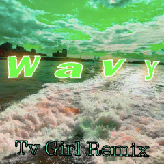 Wavy (Tv Girl Remix)